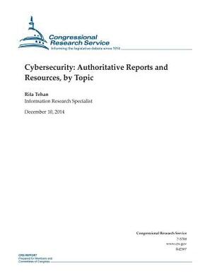 Cybersecurity: Authoritative Reports and Resources, by Topic by Congressional Research Service