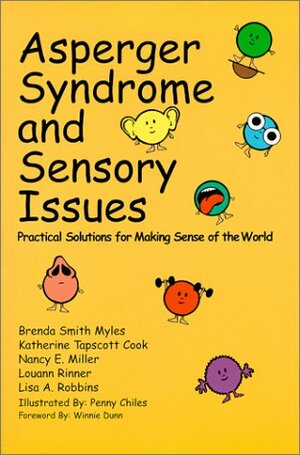 Asperger Syndrome and Sensory Issues: Practical Solutions for Making Sense of the World by Katherine Tapscott Cook, Nancy E. Miller, Brenda Smith Myles