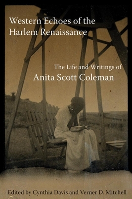 Western Echoes of the Harlem Renaissance: The Life and Writings of Anita Scott Coleman by Anita Scott Coleman, Anita S. Coleman