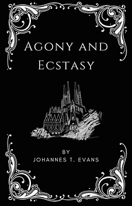 Agony and Ecstasy by Johannes T. Evans