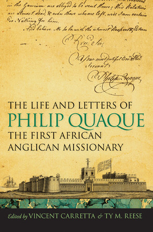 The Life and Letters of Philip Quaque, the First African Anglican Missionary by Vincent Carretta, Ty M. Reese