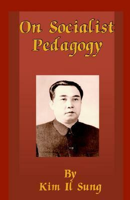 On Socialist Pedagogy by Kim Il Sung