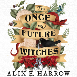 The Once and Future Witches by Alix E. Harrow