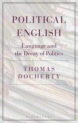 Political English: Language and the Decay of Politics by Thomas Docherty