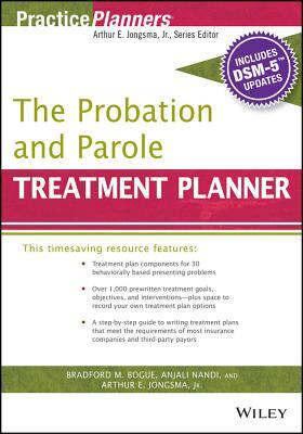 The Probation and Parole Treatment Planner, with Dsm 5 Updates by Bradford Bogue, Anjali Nandi, Arthur E. Jongsma Jr.