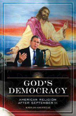 God's Democracy: American Religion After September 11 by Emilio Gentile