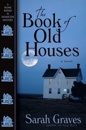 The Book of Old Houses: A Home Repair Is Homicide Mystery by Sarah Graves