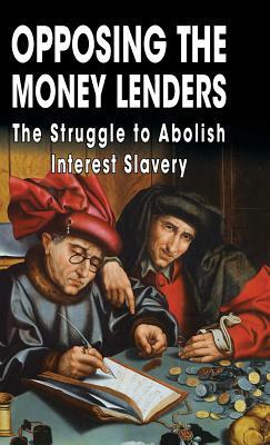 Opposing The Money Lenders: The Struggle to Abolish Interest Slavery by Gottfried Feder, Ezra Pound