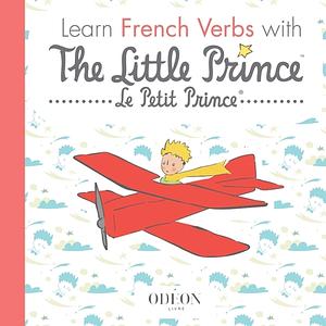 Learn French Verbs with the Little Prince by Antoine de Saint-Exupéry