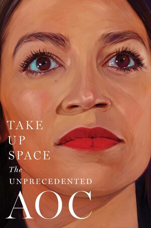 Take Up Space: The Unprecedented AOC by The Editors of New York Magazine