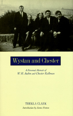 Wystan and Chester: A Personal Memoir of W. H. Auden and Chester Kallman by Thekla Clark
