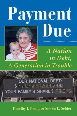 Payment Due: A Nation In Debt, A Generation In Trouble by Timothy J. Penny, Steve Schier