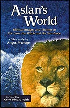 Aslan's World, Biblical Images and Themes In The Lion, the Witch and the Wardrobe by Angus Menuge