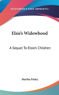 Elsie's Widowhood: A Sequel To Elsie's Children by Martha Finley