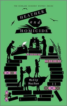 Heather and Homicide: The Highland Bookshop Mystery Series: Book 4 by Molly MacRae