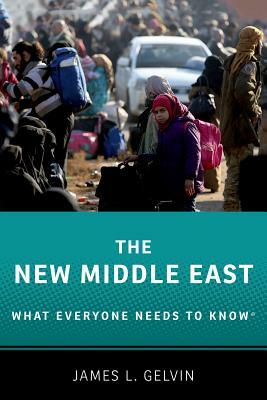 The New Middle East: What Everyone Needs to Knowr by James L. Gelvin