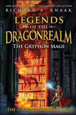 Legends of the Dragonrealm: The Gryphon Mage (the Turning War Book Two) by Richard A. Knaak