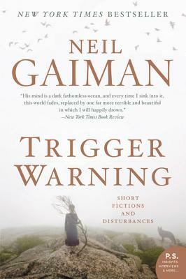 Trigger Warning: Short Fictions and Disturbances by Neil Gaiman