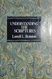 Understanding the Scriptures by Lowell L. Bennion