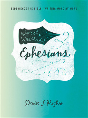 Word Writers®: Ephesians: Experience the Bible . . . Writing Word by Word by Denise J. Hughes