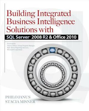 Building Integrated Business Intelligence Solutions with SQL Server 2008 R2 & Office 2010 by Philo Janus, Stacia Misner