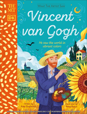 The Met Vincent Van Gogh: He Saw the World in Vibrant Colors by Amy Guglielmo