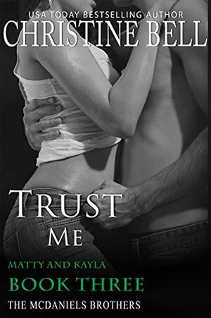 Trust Me: Matty and Kayla - Book Three by Christine Bell