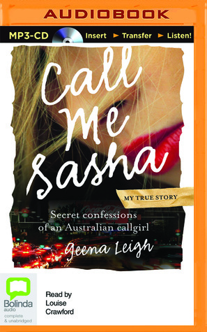 Call Me Sasha: Secret Confessions of an Australian Callgirl by Louise Crawford, Geena Leigh