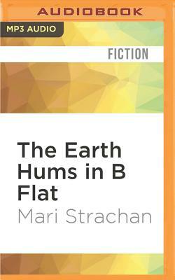 The Earth Hums in B Flat by Mari Strachan