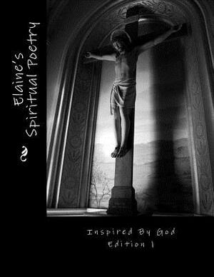 Elaine's Spiritual Poetry Inspired by God Edition 1 by Elaine Williams