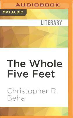 The Whole Five Feet: What the Great Books Taught Me about Life, Death, and Pretty Much Everything Else by Christopher R. Beha