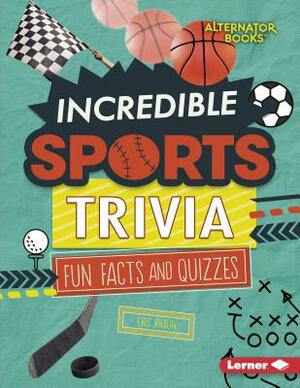 Incredible Sports Trivia by Eric Braun