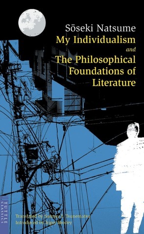 My Individualism & The Philosophical Foundations of Literature by Natsume Sōseki, Inger Brodey, Sammy I. Tsunematsu