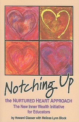 Notching Up the Nurtured Heart Approach: The New Inner Wealth Initiative for Educators by Howard Glasser