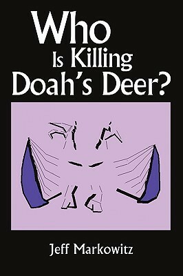 Who Is Killing Doah's Deer? by Jeff Markowitz
