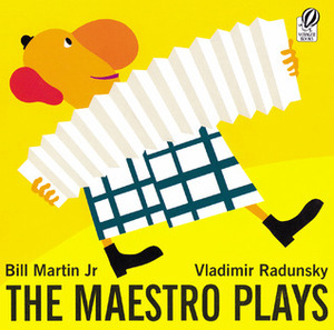 The Maestro Plays by Bill Martin Jr., Vladimir Radunsky