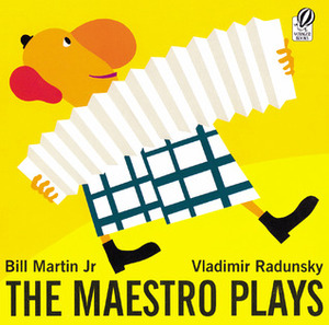 The Maestro Plays by Vladimir Radunsky, Bill Martin Jr.