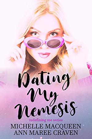 Dating My Nemesis by Ann Maree Craven, Michelle MacQueen