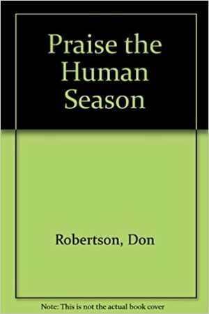 Praise the Human Season by Don Robertson