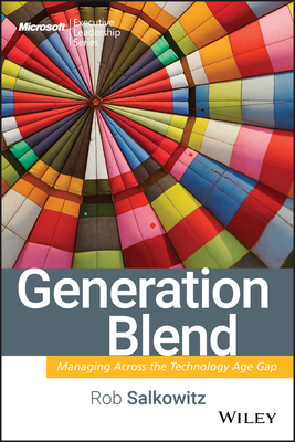 Generation Blend: Managing Across the Technology Age Gap by Rob Salkowitz