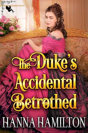 The Duke's Accidental Betrothed by Hanna Hamilton