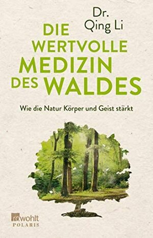 Die wertvolle Medizin des Waldes: Wie die Natur Körper und Geist stärkt by Qing Li
