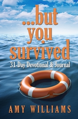 ...but you survived: 31-Day Devotional & Journal by Amy Williams