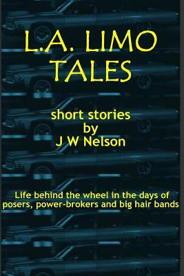 L.A. Limo Tales by J. W. Nelson