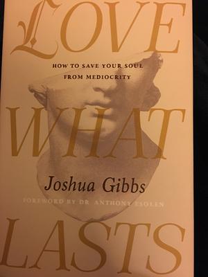 Love What Lasts by Joshua Gibbs