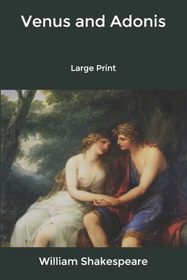 Venus and Adonis: Large Print by William Shakespeare