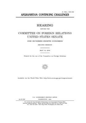 Afghanistan: continuing challenges by Committee on Foreign Relations (senate), United States Congress, United States Senate