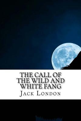 The Call of the Wild and White Fang: Jack London Combo by Jack London