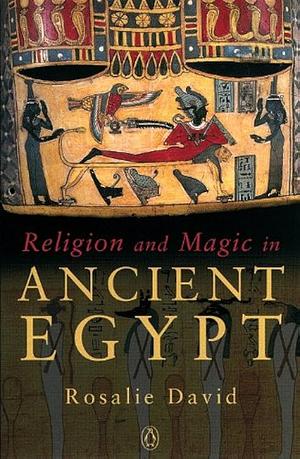 Religion and Magic in Ancient Egypt by Rosalie David