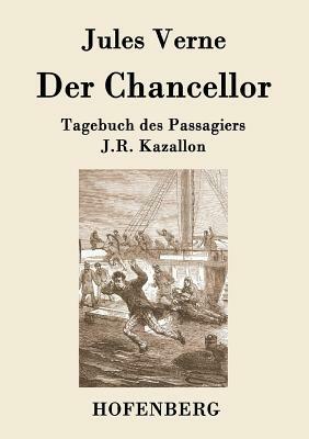 Der Chancellor: Tagebuch des Passagiers J.R. Kazallon by Jules Verne